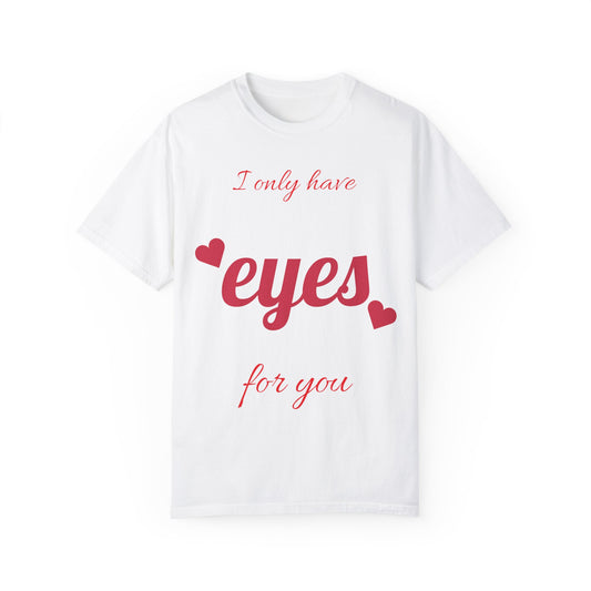 I only have eyes for you T-shirt